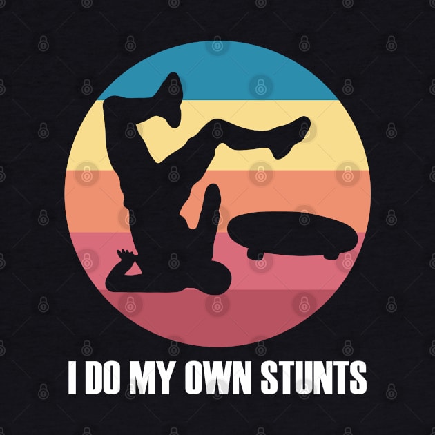 I Do My Own Stunts Funny Skateboard Skate Gift product by theodoros20